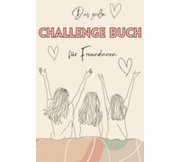 Das große Challenge Buch für Freundinnen: 100 abwechslungsreiche Challenges für unvergessliche Erinnerungen | mit Platz für Fotos und Notizen