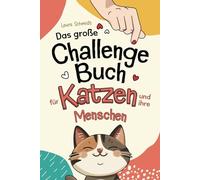 Das große Challenge-Buch für Katzen und ihre Menschen: Liebevolle und Kreative Aufgaben für deine Katze und dich, die die Bindung stärken und das Wohlbefinden fördern | Geschenk für Katzenliebhaber