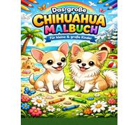 Das große Chihuahua Malbuch: Für kleine und große Kinder