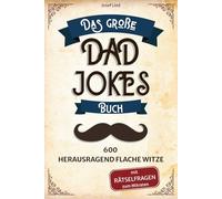 Das große Dad Jokes Buch: 600 herausragend flache Witze - mit Rätselfragen zum Mitraten