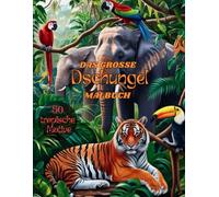 Das große Dschungel Malbuch: 50 tropische Motive zum Ausmalen, Entspannen für jung und alt