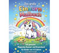 Das große Einhorn Malbuch: 30 magische Einhörner zum Ausmalen für Kinder von 4-8 Jahren | Zauberhafte Motive mit Regenbogen, Schloss & Sternenwelt