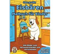 Das große Eisbären-Malbuch für Kinder: über 50 schöne Ausmalbilder für Mädchen und Jungen ab 3 Jahren