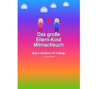Das große Eltern-Kind Mitmachbuch: interaktive Spiele, Rätsel und kreative Zeichen-Ideen für Kinder ab 5 Jahren