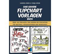 Das große Flipchart-Vorlagen-Buch: Über 180 Vorlagen von Agenda bis Evaluation für Meetings, Präsentationen und Workshops (mitp Business)