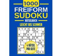 Das große Freiform Sudoku Buch für Erwachsene: 1000 Sudoku-Rätsel von Leicht bis Schwer mit Lösungen | Großes Format | Für Anfänger und Fortgeschrittene