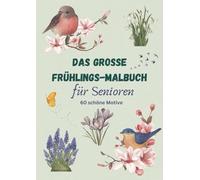 Das grosse Frühlings-Malbuch für Senioren | 60 schöne Motive
