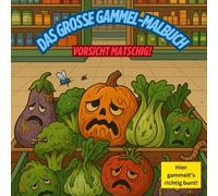 Das große Gammel-Malbuch. Vorsicht Matschig!: Das lustige und ungewöhnliche Ausmalbuch rund um Schimmel, Schleim und verfaulte Lebensmitte