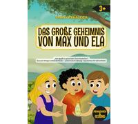 Das große Geheimnis von Max und Ela: Eine Kindergeschichte über Energie, Hydration und gesunde Gewohnheiten-Ernährungsbildung für Kinder ab 3 Jahren, ... Illustrationen und einem lustigen Rezep