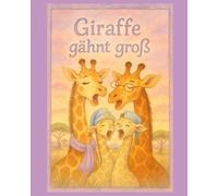 Das große Giraffen-Gähnen: Ein zauberhaftes Gute-Nacht-Bilderbuch für Kinder ab 3 Jahren