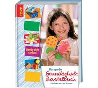 Das große Grundschul-Bastelbuch: Der große Elternratgeber zur Förderung der kreativen, motorischen und künstlerischen Fähigkeiten von Kindern