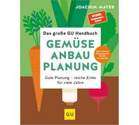 Das große GU Handbuch Gemüse-Anbauplanung: Gute Planung - reiche Ernte für viele Jahre
