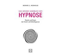 Das große Handbuch der Hypnose: Theorie und Praxis der Fremd- und Selbsthypnose