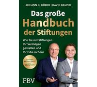 Das große Handbuch der Stiftungen: Wie Sie mit Stiftungen Ihr Vermögen gestalten und Ihr Erbe sichern | 7., komplett überarbeitete Auflage. Mit neuen Änderungen und Kryptowährungen