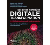 Das große Handbuch Digitale Transformation: 222 Methoden und Instrumente für mehr Wandlungsfähigkeit im Unternehmen