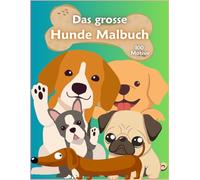 Das grosse Hunde Malbuch: 100 Seiten Ausmalspaß für kleine Hundefreunde ab 4 Jahren