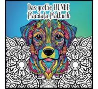 Das große Hunde Mandala Malbuch: 50 Malvorlagen für Kinder und Erwachsene, Stressabbau, Förderung der Konzentration, ab 8 Jahren