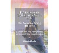 Das große Jahresorakel 2026 - der Sonnenaufgagn der Seele: 12 Monate voller tiefer Seelenbotschaften, Achtsamkeitsübung, Ritualen & Tools für dein persönliches Glück, Freude und Erfüllung