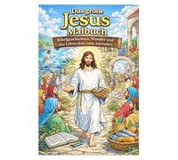 Das große Jesus Malbuch - Bibelgeschichten, Wunder und das Leben Jesu zum Ausmalen | 82 inspirierende Ausmalbilder für Kinder und Senioren: Liebevolle ... - kreatives und beruhigendes Ausmalbuch
