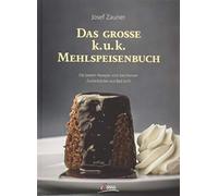 Das große k. u. k. Mehlspeisenbuch: Die besten Rezepte vom berühmten Zuckerbäcker aus Bad Ischl