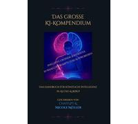 Das große KI-Kompendium: Das Handbuch für künstliche Intelligenz in Alltag & Beruf