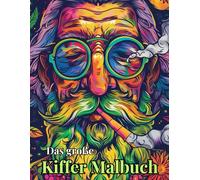 Das große Kiffer Malbuch: Kiffer - Malbuch für Erwachsene, Entspannung und Spaß für kreative Kiffer.