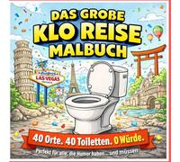 Das große Klo Reise Malbuch: 40 Orte. 40 Toiletten. 0 Würde.