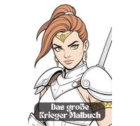 Das große Krieger-Malbuch - Ein episches Malbuch. Legendäre Krieger - Die Helden der Geschichte zum Ausmalen. Ein Malbuch voller Stärke & Ehre. Mythos & Realität. Von Maori bis Wikinger.