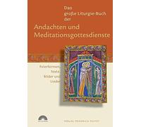 Das große Liturgie-Buch der Andachten und Meditationsgottesdienste: Feierformen, Texte, Bilder und Lieder