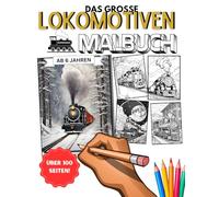 Das große Lokomotiven Malbuch: Für Zug-, Eisenbahn- und Lokomotiven Liebhaber ab 6 Jahren