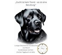 Das große lustige Zuchtbuch für Hundezüchter - mit Sprüchen, Witzen, Bildern, Chaosmomenten & Ausfüllseiten rund um die Hundezucht - das perfekte ... Dankeschön, Verein, Zuchtverein HVD e.V.