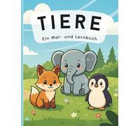 Das große Mal- und Lernbuch - Tiere: Spielerisch die Welt der Tiere entdecken, ausmalen und kennenlernen für Kinder von 4-8 Jahren