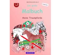 Das große Malbuch: BROCKHAUSEN Buch Vol. 2. Meine Traumpferde. 4 - 99 Jahre. Entdecker