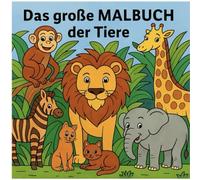 Das große Malbuch der Tiere: Alle Tiere sind auch in Deutsch und Englisch beschriftet