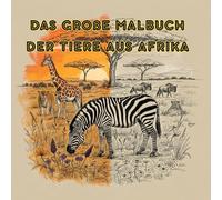 Das Große Malbuch der Tiere aus Afrika: Ab 2 Jahre | 45 Verschiedene Motive | Das perfekte Malbuch als Geschenk
