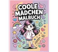 Das große Malbuch für coole Mädchen ab 8 Jahren: 50 inspirierende Ausmalbilder mit positiven Affirmationen zur Förderung von Kreativität, Konzentration & Selbstvertrauen