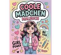 Das große Malbuch für coole Mädchen ab 8 Jahren: 50 inspirierende Ausmalbilder mit positiven Affirmationen für Selbstvertrauen, Kreativität & Girl Power