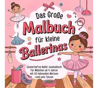 Das große Malbuch für kleine Ballerinas: Zauberhaftes Ballet-Ausmalbuch für Mädchen ab 4 Jahren mit 50 liebevollen Motiven rund ums Tanzen