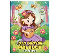Das Große Malbuch Für Mädchen: 60+ märchenhafte Motive für Kinder und Teenager - Entdecke eine Welt voller Einhörner, Feen, Meerjungfrauen, Tiere & Prinzessinnen