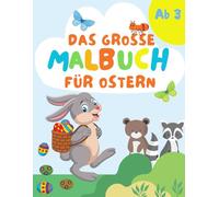 Das große Malbuch für Ostern - Das Ausmalbuch mit über 100 süßen Motiven für Kinder ab 3 Jahren.: Das perfekte Ostergeschenk