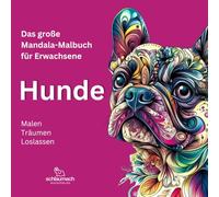 Das große Mandala-Malbuch für Erwachsene - HUNDE: Hunde-Mandalas, Kreative Entspannung mit einzigartigen Tiermandalas, Malen - Träumen - Loslassen