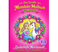 Das große Mandala Malbuch für Mädchen: Zauberhafte Märchenwelt - 100 Ausmalbilder mit Mandalarahmen - mit Einhörnern, Prinzessinnen, Meerjungfrauen ... als Geschenk für Mädchen von 5 bis 9 Jahren