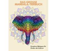 Das große Mandala-Tierbuch: Kreativer Malspaß für Kinder ab 6 Jahren