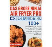 Das Große Ninja Air Fryer Pro Kochbuch für Einsteiger