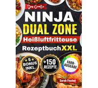 Das Große Ninja Dual Zone Heißluftfritteuse Rezeptbuch: Das XXL Air Fryer Kochbuch mit über 100 schnellen, einfachen und leckeren Rezepten - inklusive FlexDrawer und Garzeittabelle | Farbausgabe