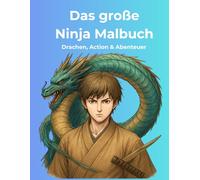 Das große Ninja Malbuch: 100 spannende Motive aus der Welt der Ninjas und Drachen