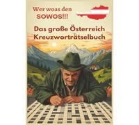 Das große Österreich Kreuzworträtselbuch: Anspruchsvolle Rätsel zu Geschichte, Kultur, Dialekt & Schmankerln - mit Lösungen nach jeder Seite