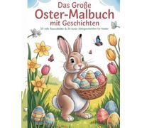 Das große Oster-Malbuch mit Geschichten: 30 süße Ausmalbilder & 30 kurze Ostergeschichten für Kinder