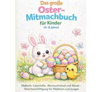 Das große Oster-Mitmachbuch für Kinder (4-8 Jahre): Malbuch, Labyrinthe, Wortsuchrätsel, Punkt-zu-Punkt und Rätsel - Osterbeschäftigung für Kinder