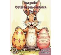 Das große Osterhasen-Malbuch: über 50 schöne Bilder zum Ausmalen und Verschenken